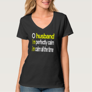 husband tshirt.i m perfectly calm. all the time. T-Shirt
