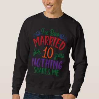 Husband Wife I've Been Married For 10 Years Nothin Sweatshirt