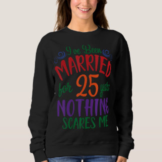 Husband Wife I've Been Married For 25 Years Nothin Sweatshirt