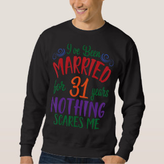 Husband Wife I've Been Married For 31 Years Nothin Sweatshirt