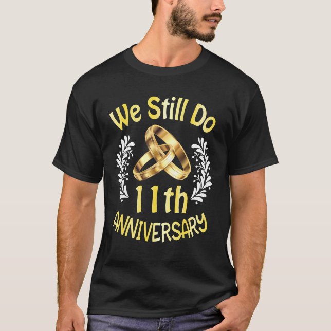 Husband Wife Married 11 Years We Still Do 11th Ann T-Shirt (Front)