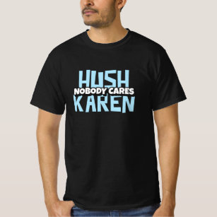 Hush Karen - Nobody Cares - Crazy Ladies T-Shirt