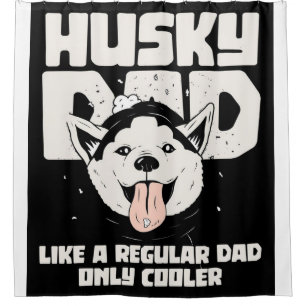 Husky Dad Like A Regular Dad Only Cooler Shower Curtain