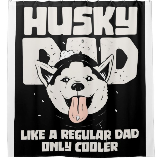 Husky Dad Like A Regular Dad Only Cooler Shower Curtain (Front)