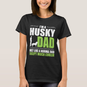 Husky Dad Much Cooler Than Normal T-Shirt