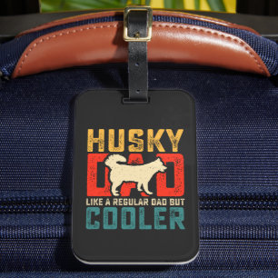 Husky Dad, Regular Dad Elevated to Coolness Funny Luggage Tag