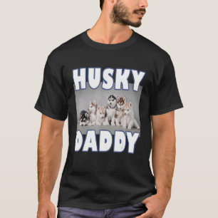 Husky Daddy  Siberian Husky puppies  for Husky dog T-Shirt
