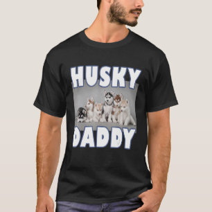 Husky Daddy Siberian Husky puppies for Husky dog T-Shirt