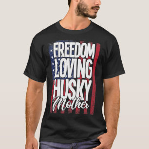 Husky Dog Freedom Loving Husky Mother T-Shirt