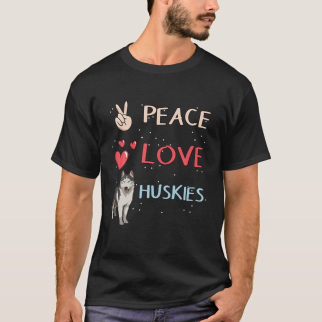 Husky Dog Owner Peace Love Huskies T-Shirt (Front)
