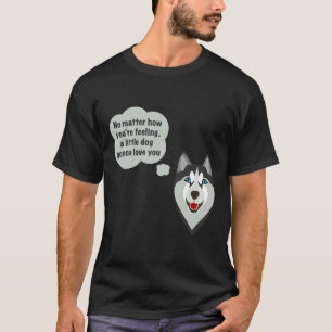 Husky Dog With A Quote T-Shirt