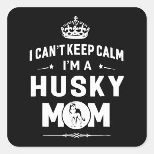Husky   I Cant Keep Calm Im A Husky Mum Dog Women Square Sticker