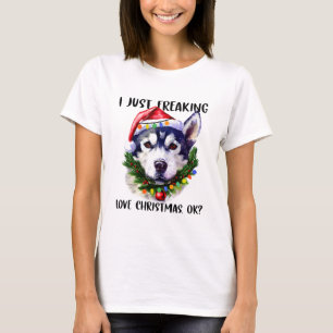 Husky I Just Freaking Love Christmas Ok Xmas T-Shirt