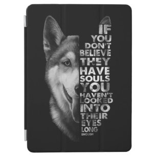 Husky If You Don't Believe They Have Souls Dogs T- iPad Air Cover