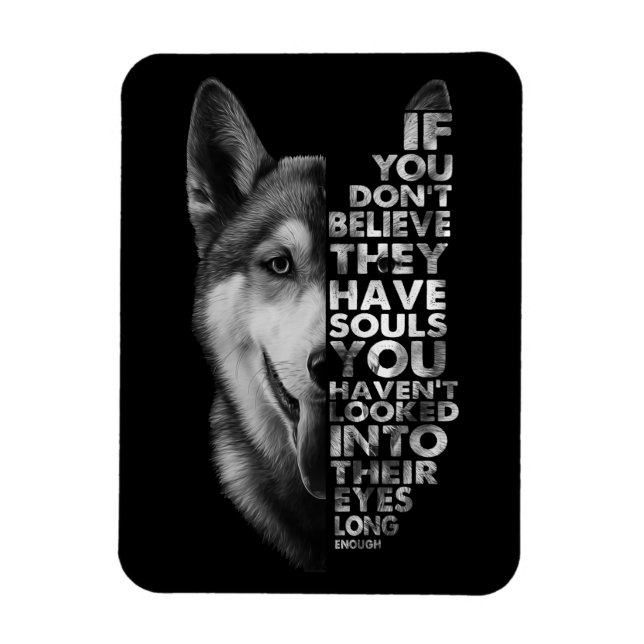 Husky If You Don't Believe They Have Souls Dogs T- Magnet (Vertical)