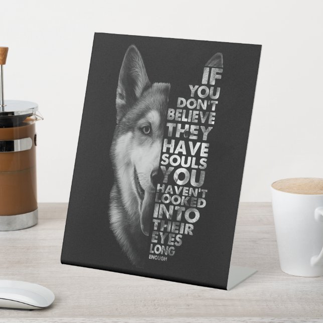 Husky If You Don't Believe They Have Souls Dogs T- Pedestal Sign (In SItu)