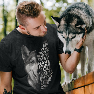Husky If You Don't Believe They Have Souls Dogs T-Shirt