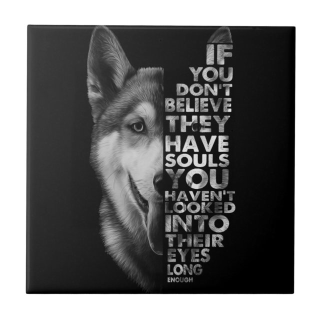 Husky If You Don't Believe They Have Souls Dogs T- Tile (Front)