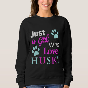 Husky Just A Girl Who Loves Husky Sweatshirt