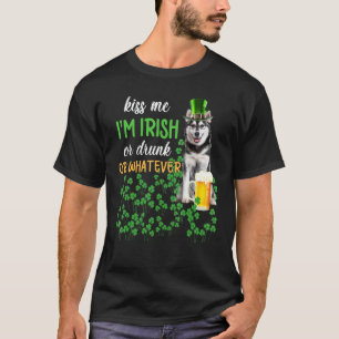 Husky Kiss Me I'm Irish Or Drunk Or Whatever T-Shirt