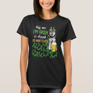 Husky Kiss Me I'm Irish Or Drunk Or Whatever T-Shirt