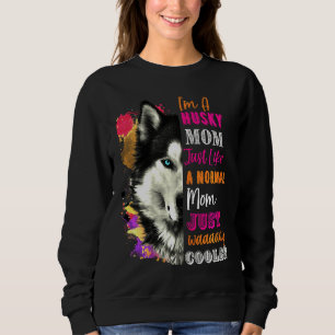 Husky Like A Normal Mum Just Way Cooler Sweatshirt