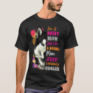 Husky Like A Normal Mum Just Way Cooler T-Shirt