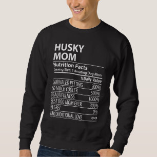 Husky Mom Nutrition Facts Husky Dog Owner Sweatshirt