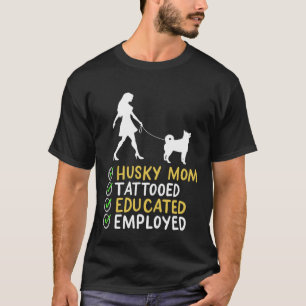 Husky Mom Tattooed Educated Employed Husky Dog  Ap T-Shirt