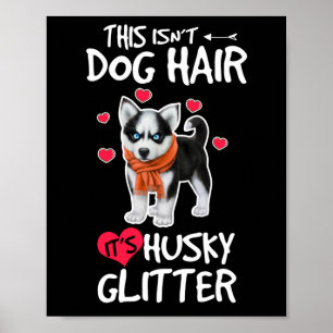 Husky Siberian Puppy Dog Hair It's Husky Glitter Poster