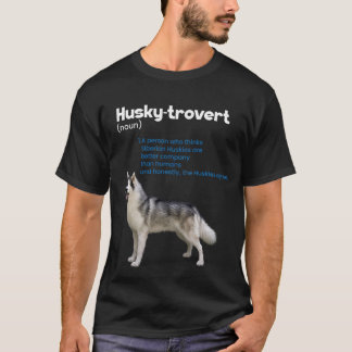 Husky-trovert Siberian Husky Humour Definition Int T-Shirt