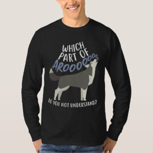 Husky What Part Of Aroo     T-Shirt