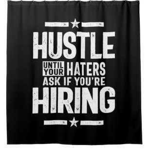 Hustle Entrepreneur Shirt Hustle Until Your Haters Shower Curtain