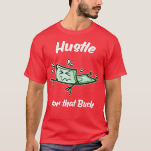 Hustle For That Buck Money Entrepreneur  T-Shirt