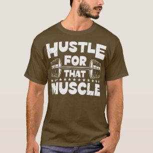 Hustle For That Muscle Gym Fitness Lifting Weights T-Shirt