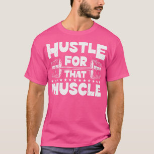Hustle For That Muscle Gym Fitness Lifting Weights T-Shirt