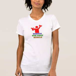Hustle for that muscle   The best gym gifts T-Shirt