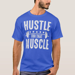 Hustle For That Muscle Workout Enthusiast Gift T-Shirt
