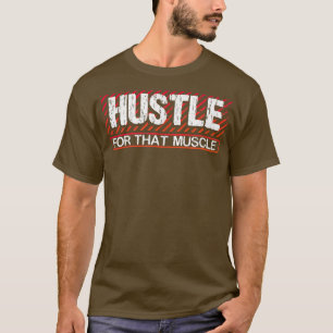 Hustle For That Muscle Workout Gym T-Shirt