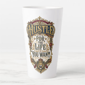 Hustle For The Life You Want - Royal Lion Crown Latte Mug