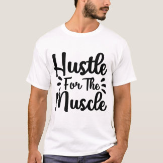 hustle for the muscle T-Shirt