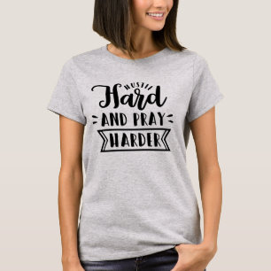 Hustle hard and pray harder T-Shirt