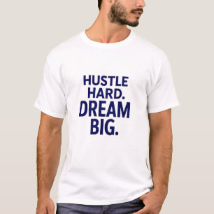 Hustle Hard. Dream Big. Motivational T-shirt