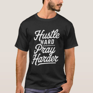 Hustle Hard Pray Harder Christian Inspirational Fa T-Shirt