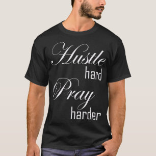 Hustle hard Pray Harder T-Shirt