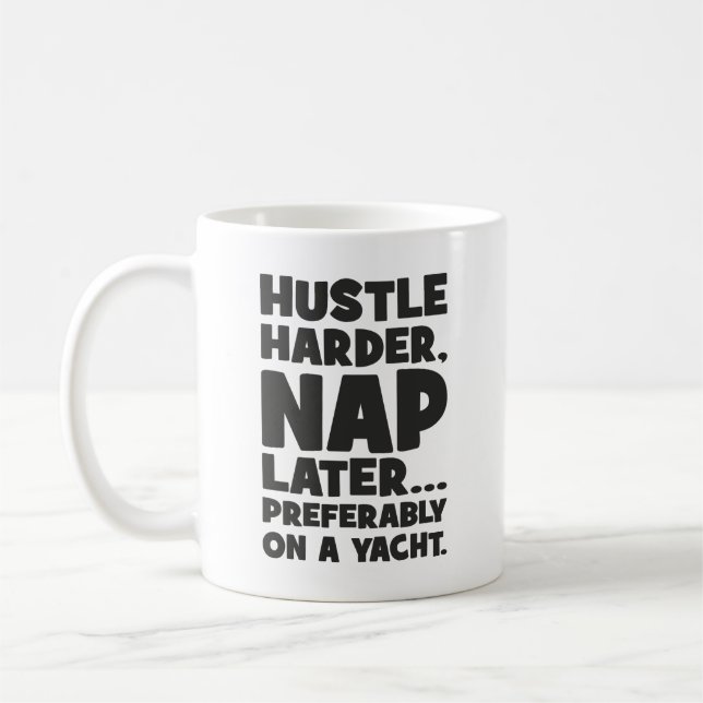 Hustle Harder, Nap Later on Yatch - Funny Success  Coffee Mug (Left)