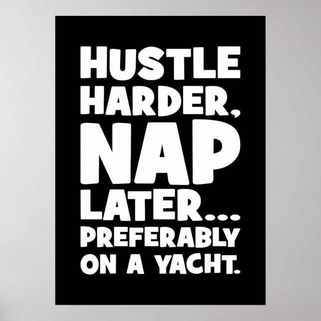 Hustle Harder, Nap Later on Yatch - Funny Success  Poster (Front)