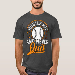 Hustle Hit And Never Quit Baseball  T-Shirt