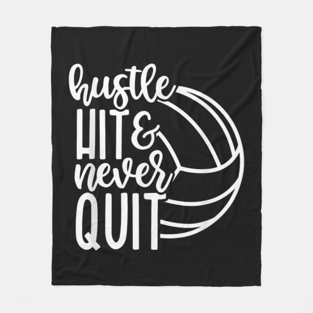 Hustle Hit And Never Quit Volleyball Lovers  Fleece Blanket (Front)