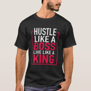 Hustle Like A Boss Live Like A King Entrepreneur F T-Shirt